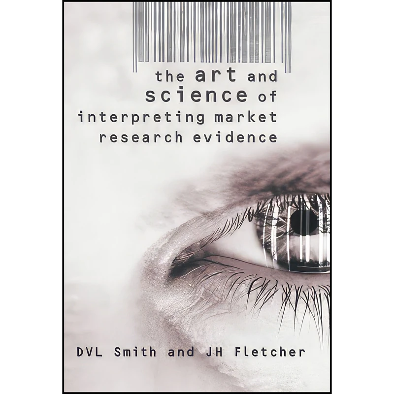 کتاب The Art and Science of Interpreting Market Research Evidence اثر D. V. L. Smith and J. H. Fletcher انتشارات Wiley