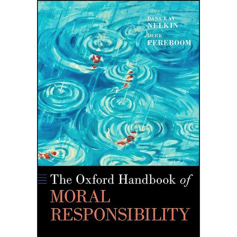 کتاب The Oxford Handbook of Moral Responsibility  اثر Dana Kay Nelkin and Derk Pereboom انتشارات Oxford University Press