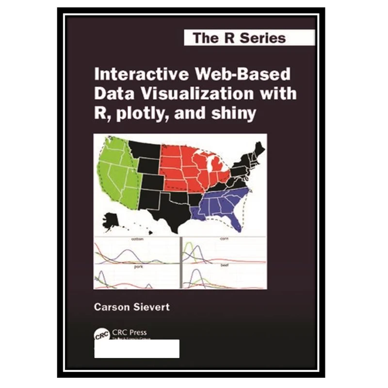 کتاب Interactive Web-Based Data Visualization with R, Plotly, and Shiny اثر Carson Sievert انتشارات مؤلفین طلایی