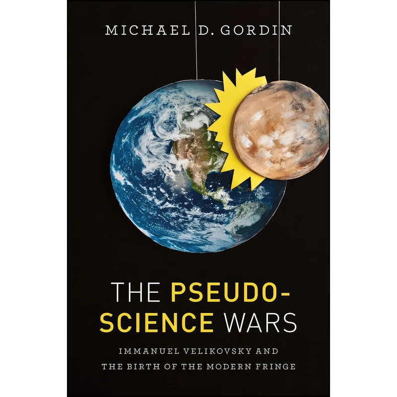 کتاب The Pseudoscience Wars اثر Michael D. Gordin انتشارات University of Chicago Press