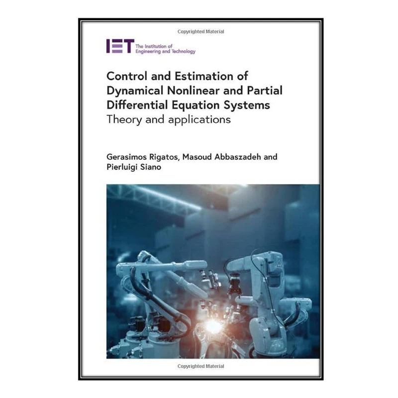  کتاب Control and Estimation of Dynamical Nonlinear and Partial Differential Equation Systems اثر جمعي از نويسندگان انتشارات مؤلفين طلايي