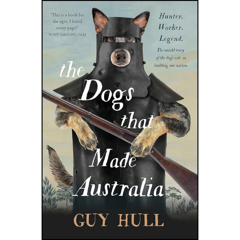کتاب The Dogs that Made Australia اثر Guy Hull انتشارات HarperCollins
