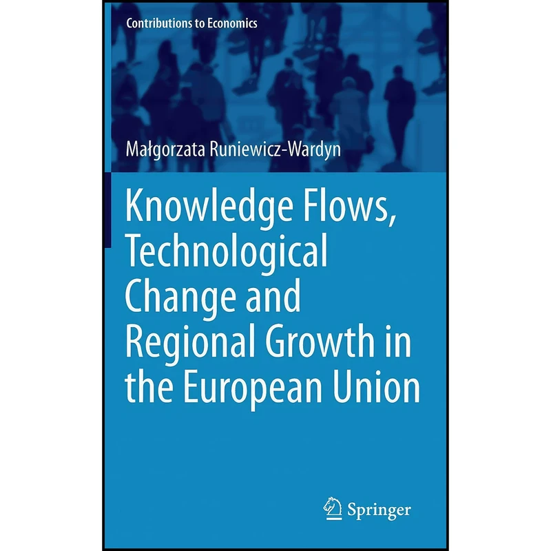 کتاب Knowledge Flows, Technological Change and Regional Growth in the European Union  اثر Malgorzata Runiewicz-Wardy انتشارات Springer