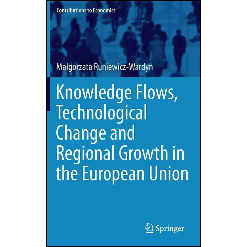 کتاب Knowledge Flows, Technological Change and Regional Growth in the European Union اثر Malgorzata Runiewicz-Wardy انتشارات Springer
