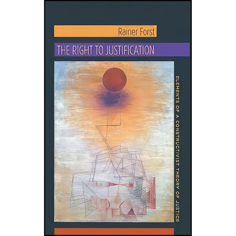 کتاب The Right to Justification اثر Rainer Forst and Jeffrey Flynn انتشارات Columbia University Press