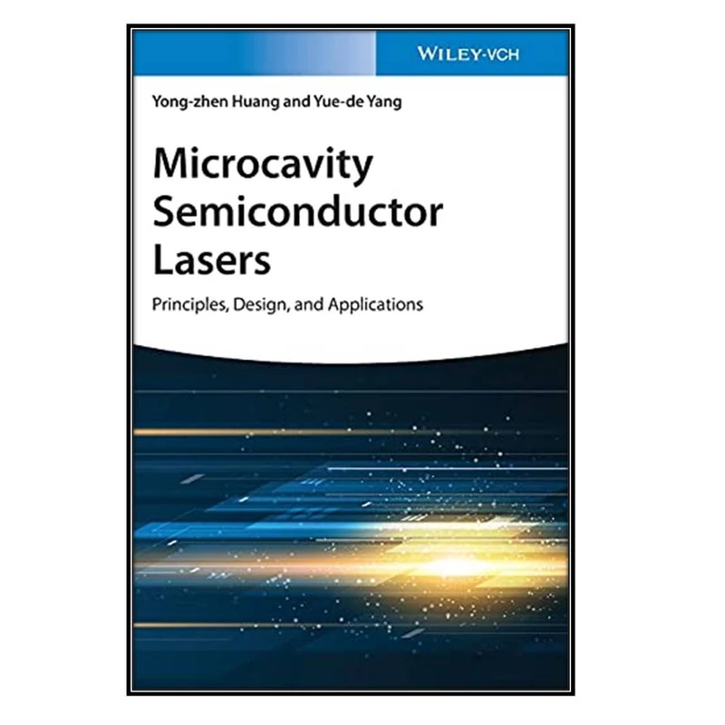  کتاب Microcavity Semiconductor Lasers اثر 	Yong-zhen Huang and Yue-de Yang انتشارات مؤلفين طلايي