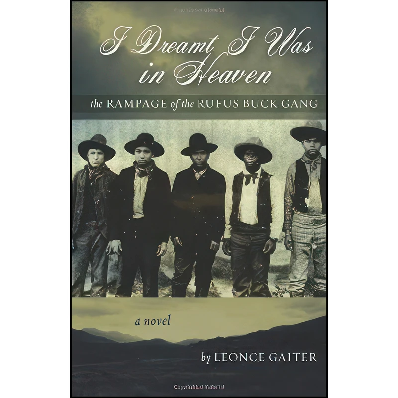 کتاب I Dreamt I Was in Heaven - The Rampage of the Rufus Buck Gang اثر Leonce Gaiter انتشارات تازه ها
