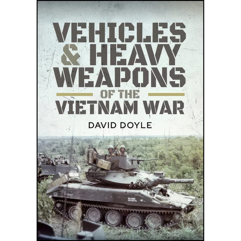 کتاب Vehicles and Heavy Weapons of the Vietnam War اثر David Doyle انتشارات Pen and Sword Military