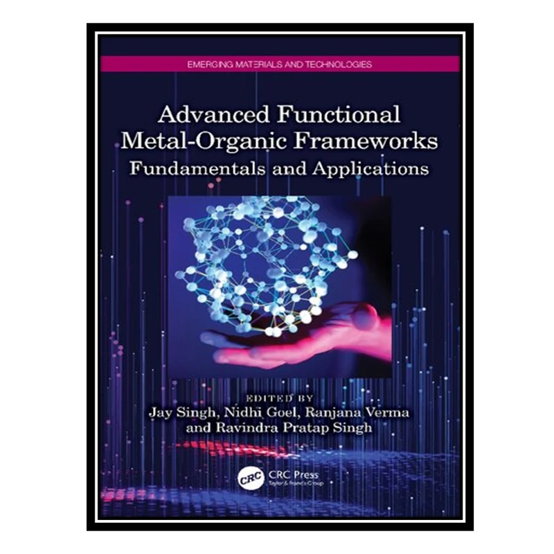 کتاب Advanced Functional Metal-Organic Frameworks: Fundamentals and Applications اثر جمعی از نویسندگان انتشارات مؤلفین طلایی