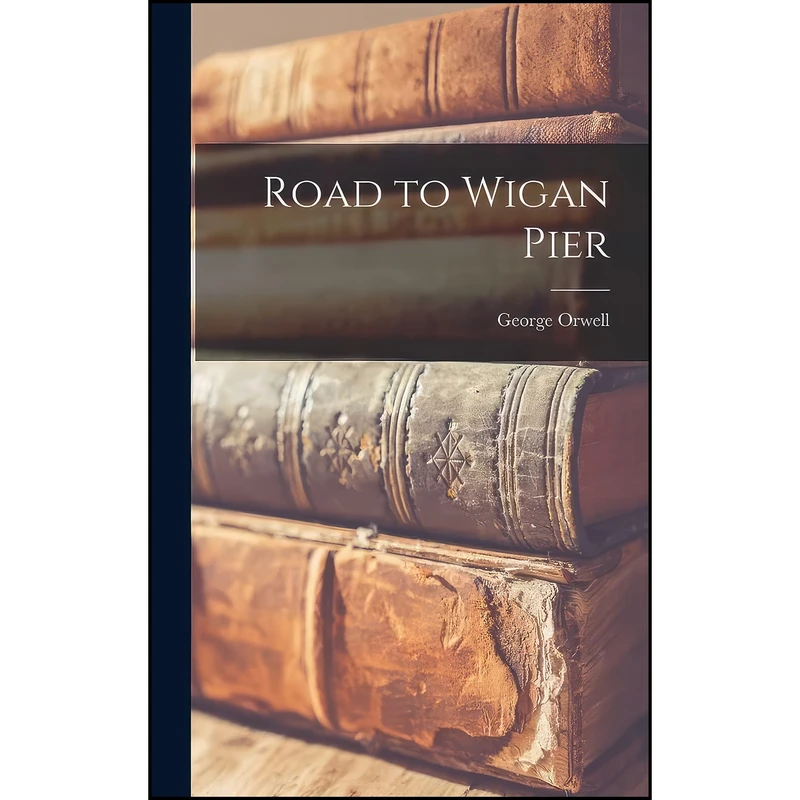 کتاب Road to Wigan Pier اثر George Orwell انتشارات Hassell Street Press