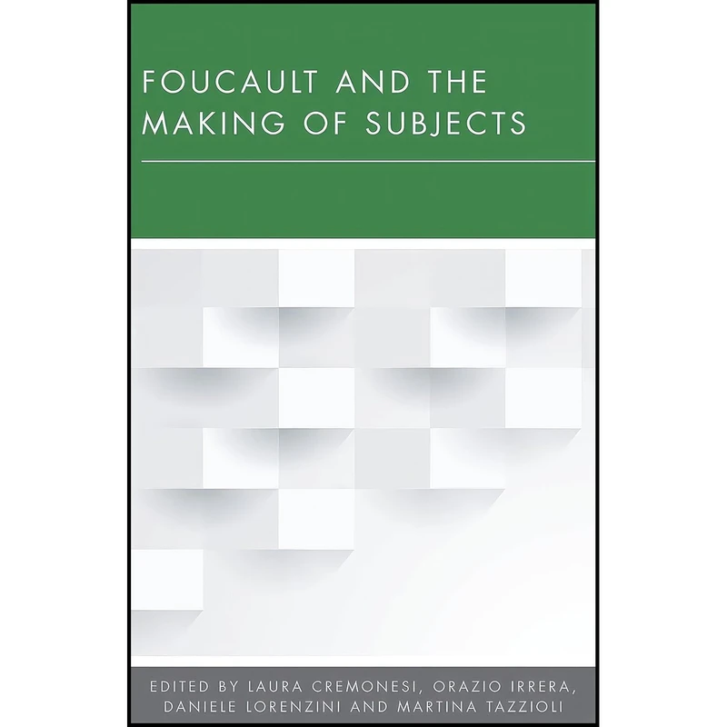 کتاب Foucault and the Making of Subjects  اثر Laura Cremonesi and Orazio Irrera and Daniele Lorenzini انتشارات Rowman & Littlefield Publishers