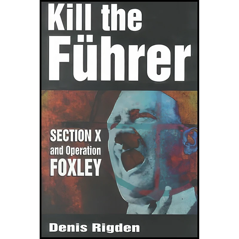 کتاب Kill the Fuhrer اثر Denis Rigden انتشارات Sutton Pub Ltd