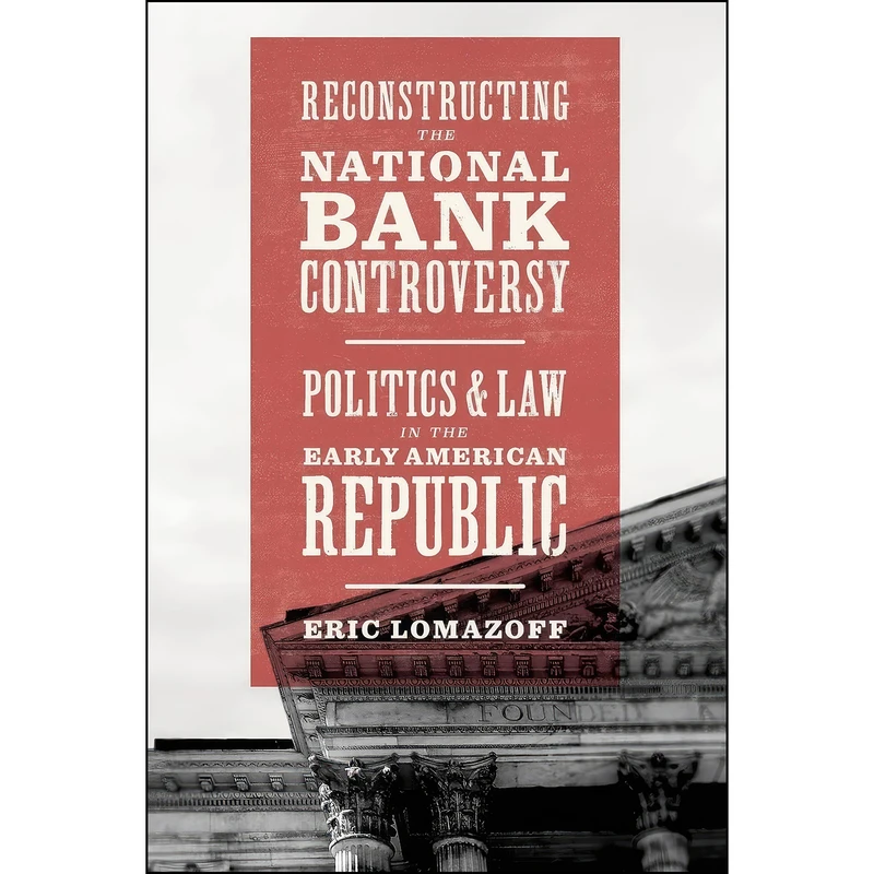 کتاب Reconstructing the National Bank Controversy اثر Eric Lomazoff انتشارات University of Chicago Press