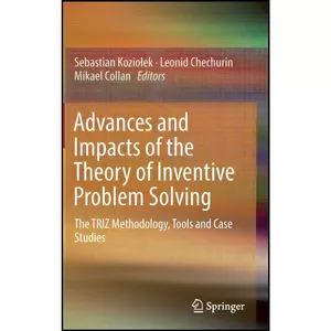 کتاب Advances and Impacts of the Theory of Inventive Problem Solving اثر Kozioiek انتشارات Springer