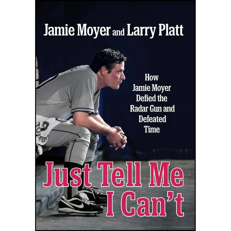 کتاب Just Tell Me I Cant اثر Jamie Moyer and Larry Platt انتشارات Grand Central Publishing