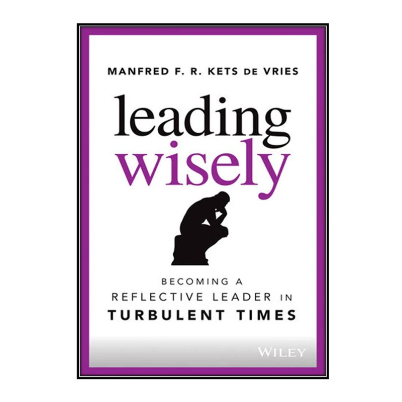 کتاب Leading Wisely اثر Manfred F R Kets de Vries انتشارات مؤلفين طلايي