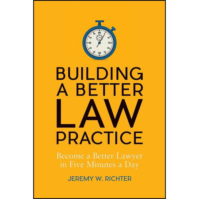 کتاب Building a Better Law Practice اثر Jeremy W. Richter انتشارات American Bar Association