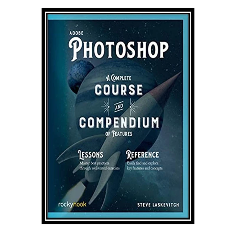کتاب Adobe Photoshop A Complete Course and Compendium of Features اثر Stephen Laskevitch انتشارات مؤلفین طلایی