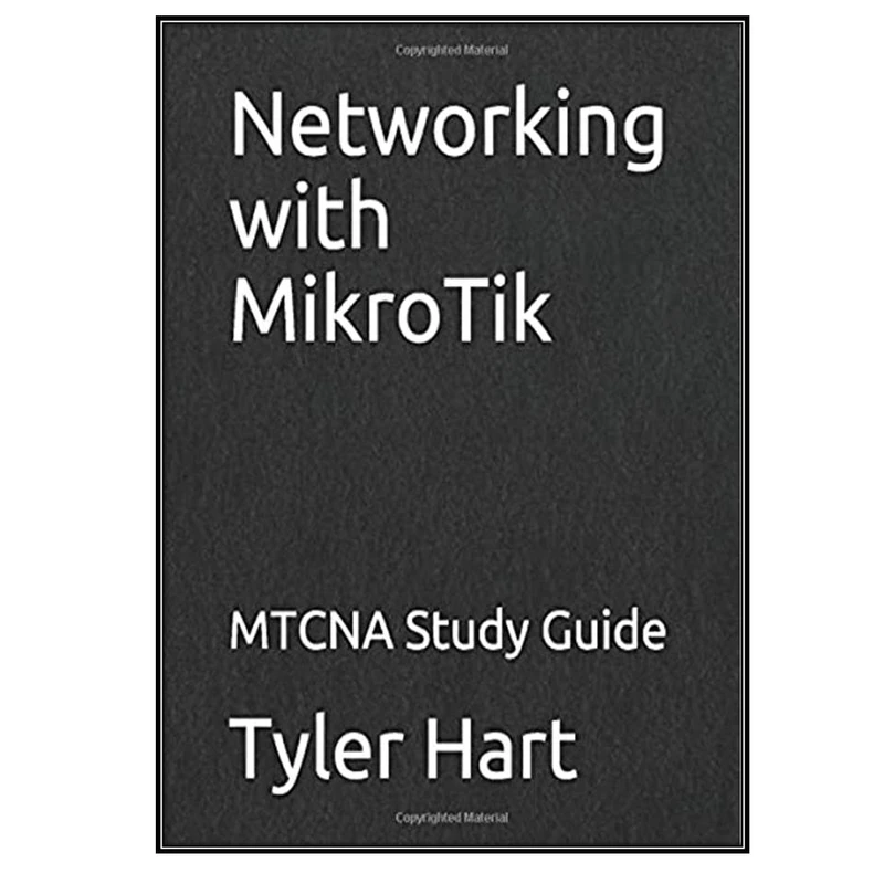 کتاب Networking with MikroTik: MTCNA Study Guide اثر Tyler Hart انتشارات مؤلفین طلایی