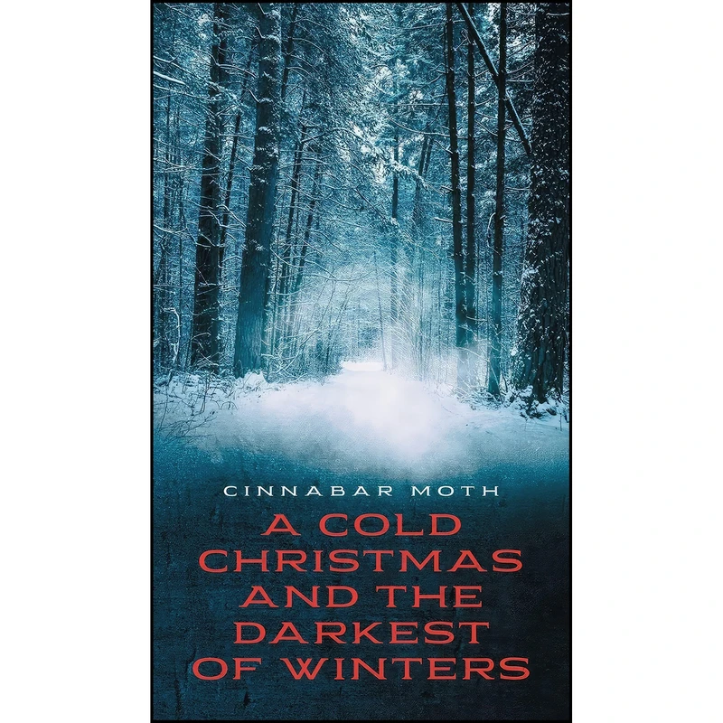 کتاب A Cold Christmas and the Darkest of Winters اثر Roy Christopher and Zoe Markham انتشارات Cinnabar Moth Publishing LLC