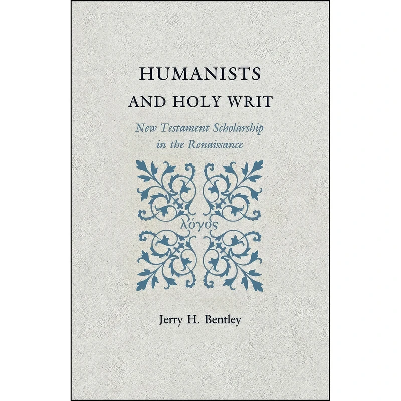 کتاب Humanists and Holy Writ اثر Jerry H. Bentley انتشارات Princeton University Press