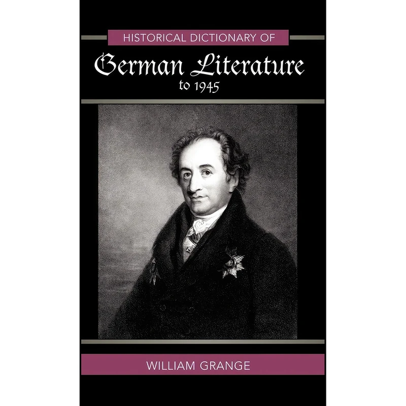 کتاب Historical Dictionary of German Literature to 1945  اثر William Grange انتشارات Scarecrow Press
