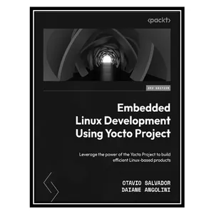 کتاب Embedded Linux Development Using Yocto Project اثر Otavio Salvador, Daiane Angolini انتشارات مؤلفین طلایی