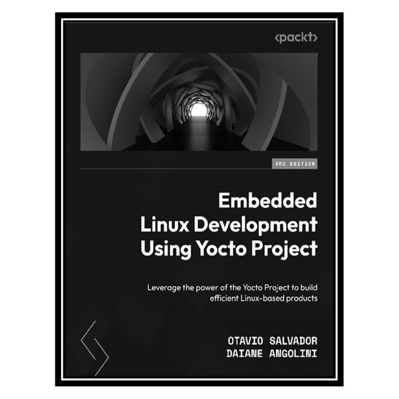 کتاب Embedded Linux Development Using Yocto Project اثر Otavio Salvador, Daiane Angolini انتشارات مؤلفین طلایی