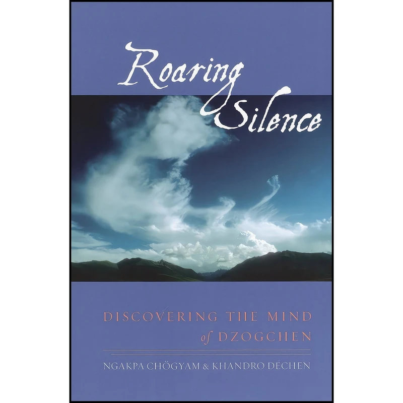 کتاب Roaring Silence اثر Ngakpa Chogyam and Khandro Dechen انتشارات Shambhala