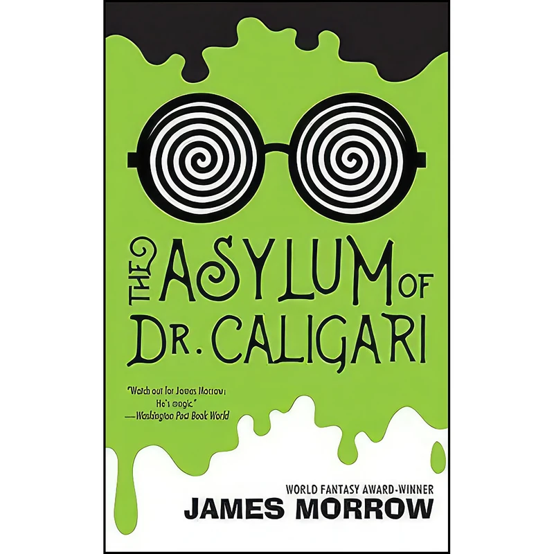 کتاب The Asylum of Dr. Caligari اثر James Morrow انتشارات Tachyon Publications
