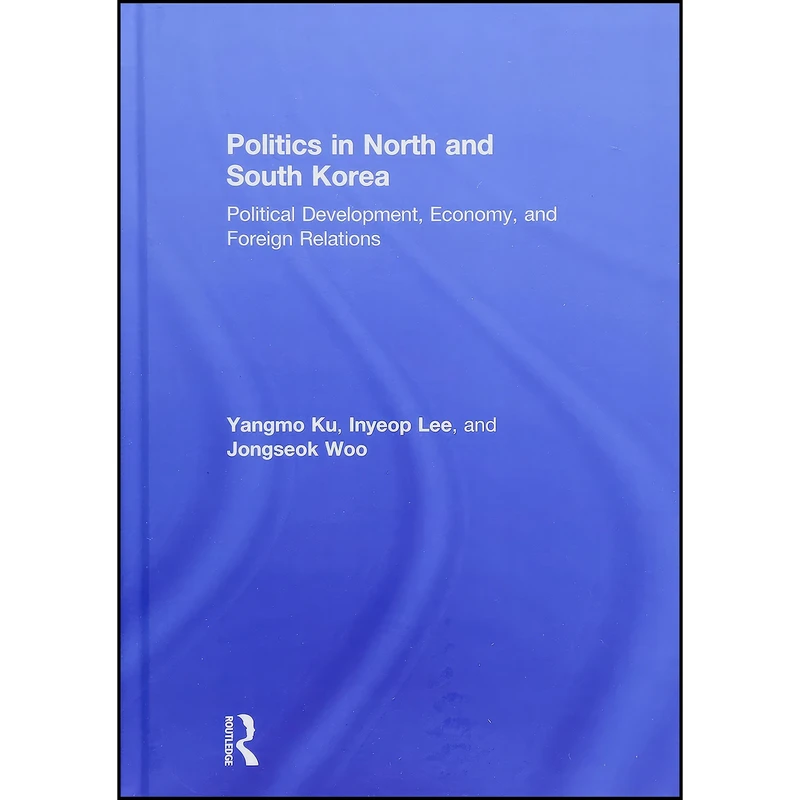کتاب Politics in North and South Korea اثر جمعي از نويسندگان انتشارات Routledge