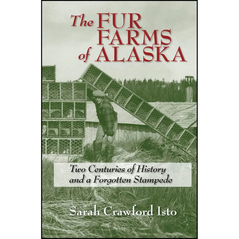 کتاب The Fur Farms of Alaska اثر Sarah Crawford Isto انتشارات University of Alaska Press