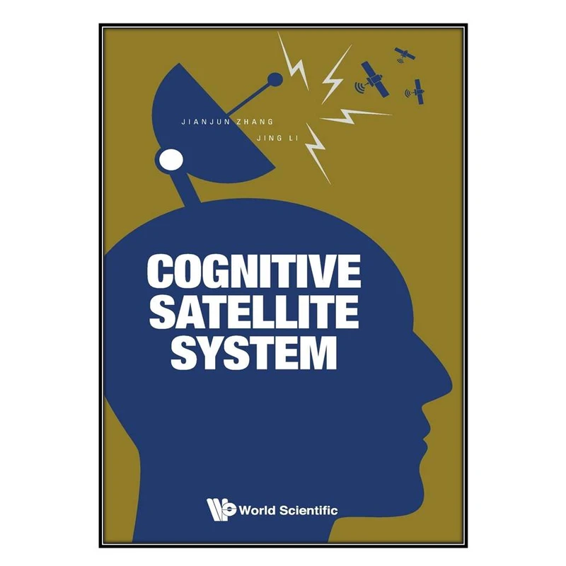 کتاب Cognitive Satellite System اثر Jianjun Zhang and Jing Li انتشارات مؤلفين طلايي