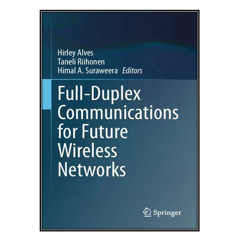  کتاب Full-Duplex Communications for Future Wireless Networks اثر جمعي از نويسندگان انتشارات مؤلفين طلايي