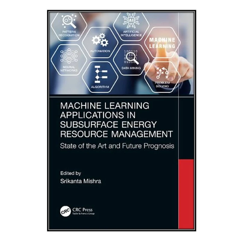  کتاب Machine Learning Applications in Subsurface Energy Resource Management اثر Srikanta Mishra انتشارات مؤلفين طلايي