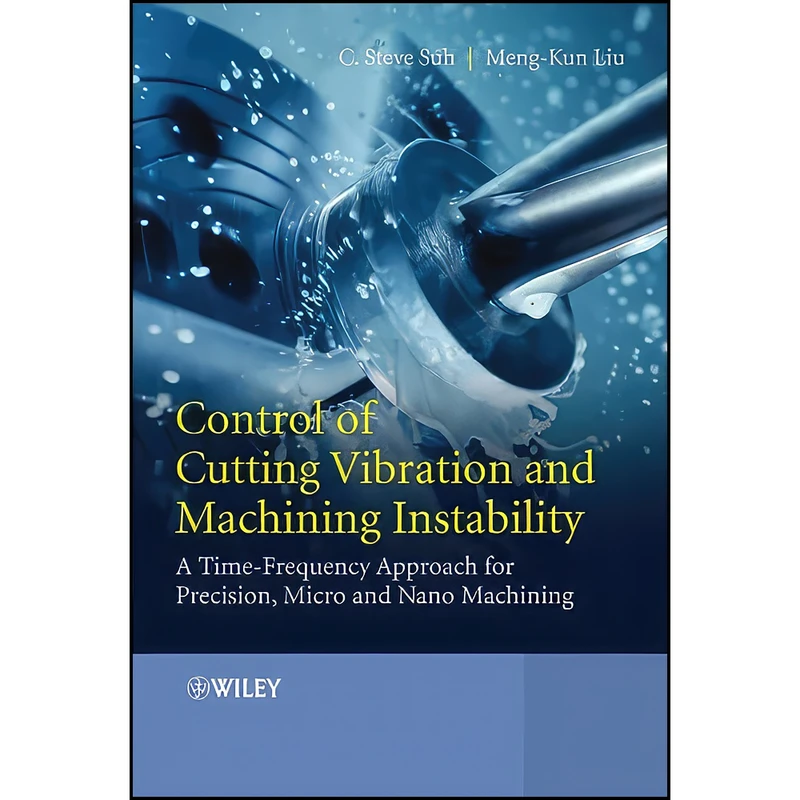 کتاب Control of Cutting Vibration and Machining Instability اثر C. Steve Suh and Meng-Kun Liu انتشارات Wiley