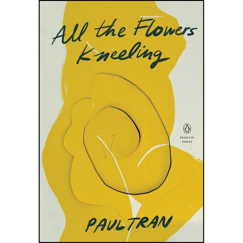 کتاب All the Flowers Kneeling  اثر Paul Tran انتشارات Penguin Books