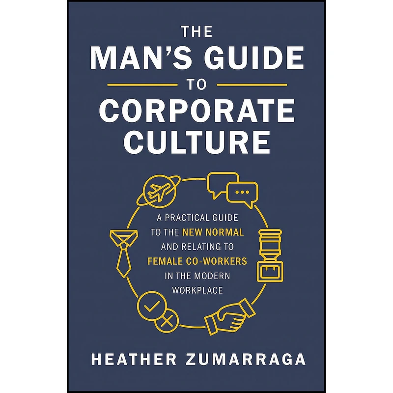 کتاب The Man s Guide to Corporate Culture اثر Heather Zumarraga انتشارات HarperCollins Leadership