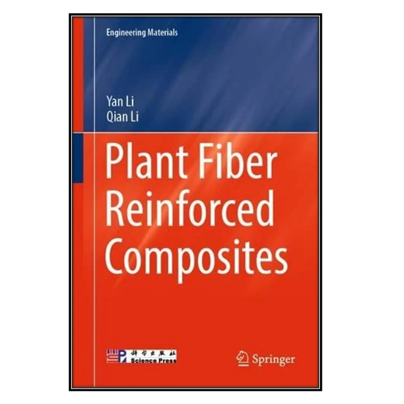  کتاب Plant Fiber Reinforced Composites اثر Yan Li and Qian Li انتشارات مؤلفين طلايي