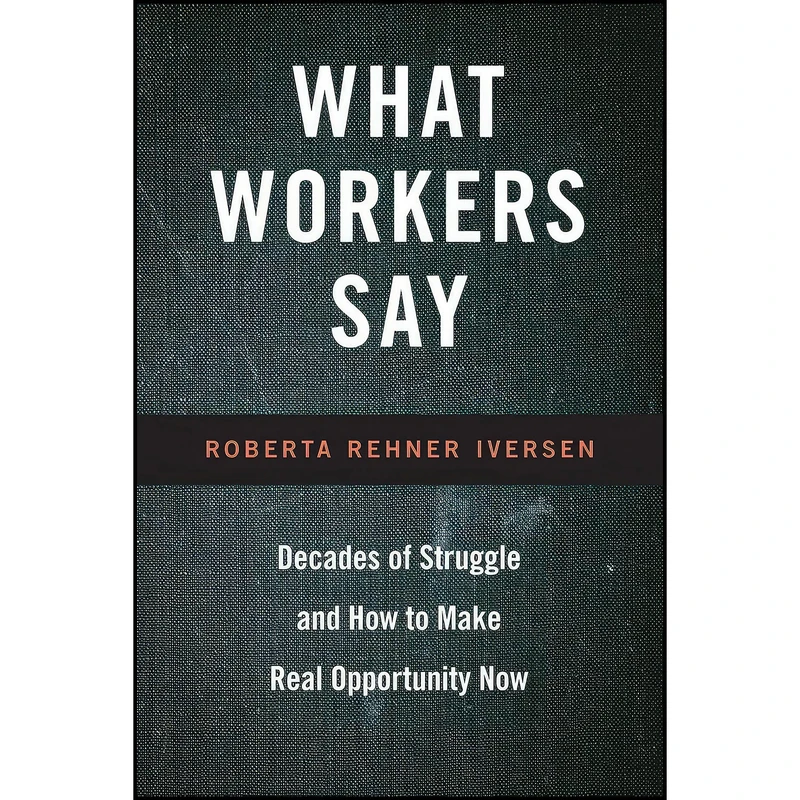 کتاب What Workers Say اثر Roberta Rehner Iversen انتشارات بله