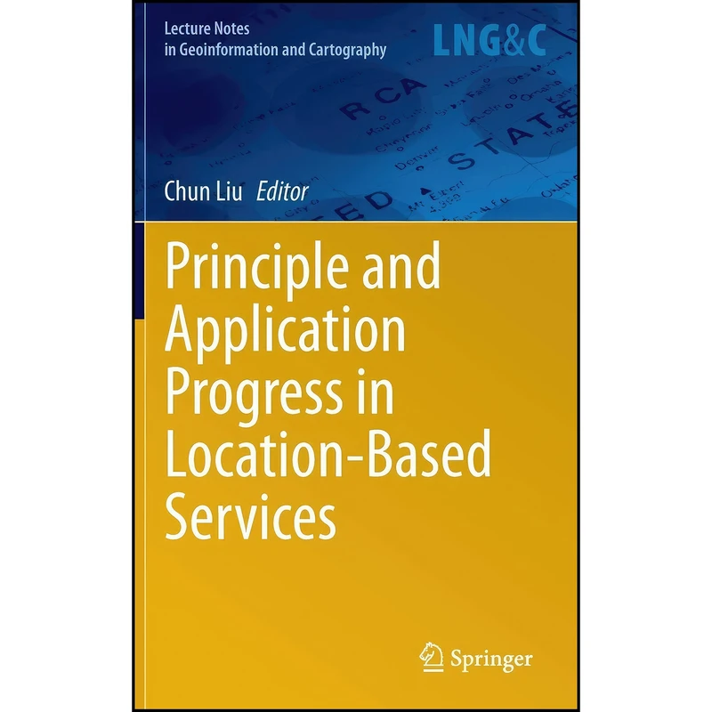کتاب Principle and Application Progress in Location-Based Services  اثر Chun Liu انتشارات Springer