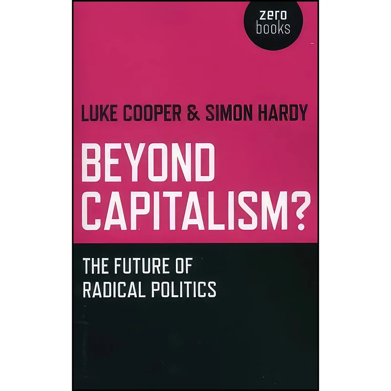کتاب Beyond Capitalism? اثر Simon Hardy and Luke Cooper انتشارات Zero Books