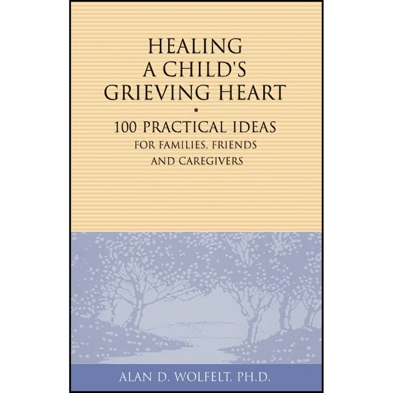 کتاب Healing a Child's Grieving Heart اثر Alan Wolfelt انتشارات Companion Press