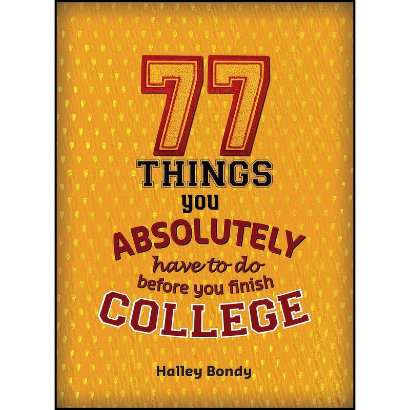 کتاب 77 Things You Absolutely Have to Do Before You Finish College اثر Halley Bondy and James Lloyd انتشارات Zest Books ™