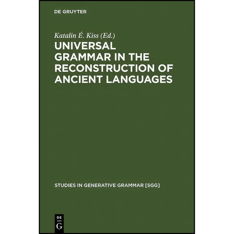کتاب Universal Grammar in the Reconstruction of Ancient Languages  اثر Katalin E. Kiss انتشارات Mouton de Gruyter