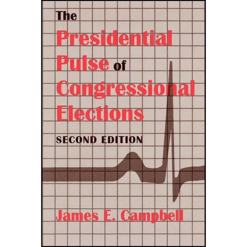 کتاب The Presidential Pulse of Congressional Elections اثر James E. Campbell انتشارات University Press of Kentucky