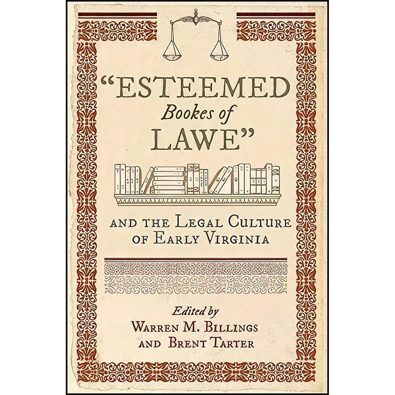 کتاب Esteemed Bookes of Lawe and the Legal Culture of Early Virginia اثر Warren M. Billings and Brent Tarter انتشارات University of Virginia Press