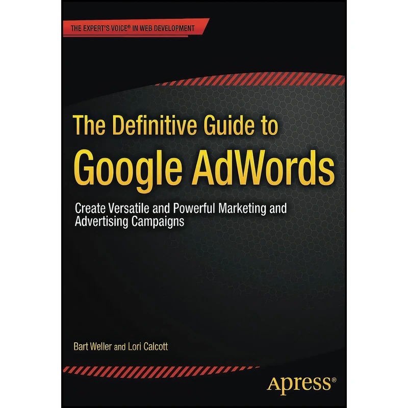 کتاب The Definitive Guide to Google AdWords اثر Bart Weller and Lori Calcott انتشارات Apress