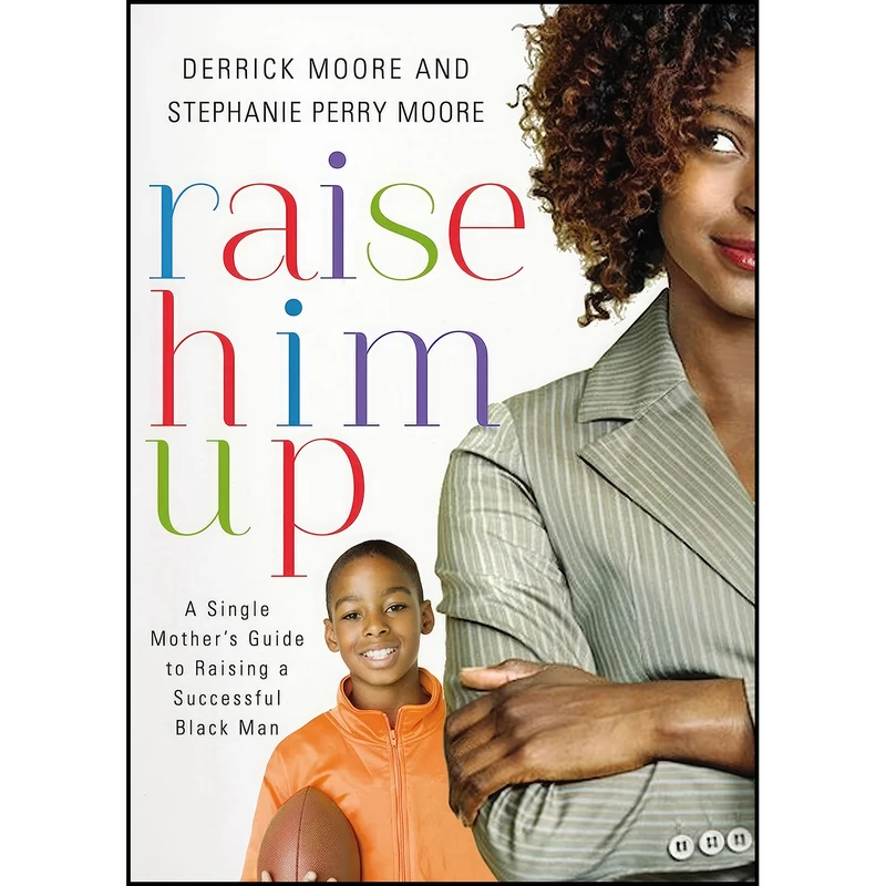 کتاب Raise Him Up اثر Derrick Moore and Stephanie Perry Moore انتشارات Thomas Nelson