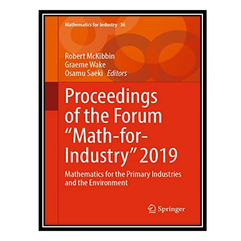 کتاب Proceedings of the Forum Math-for-Industry 2019: Mathematics for the Primary Industries and the Environment اثر جمعی از نویسندگان انتشارات مؤلفین طلایی